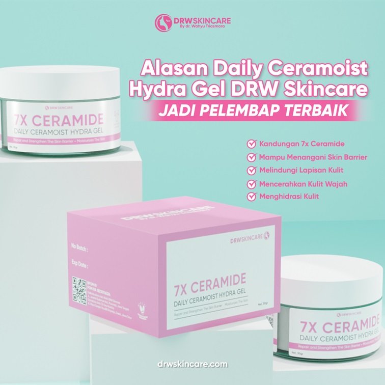 Alasan Daily Ceramoist Hydra Gel DRW Skincare Jadi Pelembap Terbaik